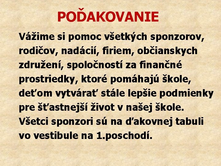 POĎAKOVANIE Vážime si pomoc všetkých sponzorov, rodičov, nadácií, firiem, občianskych združení, spoločností za finančné