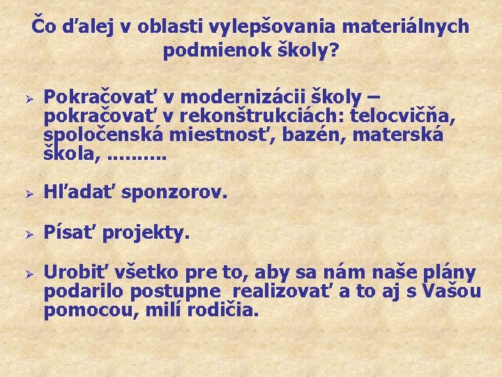 Čo ďalej v oblasti vylepšovania materiálnych podmienok školy? Ø Pokračovať v modernizácii školy –