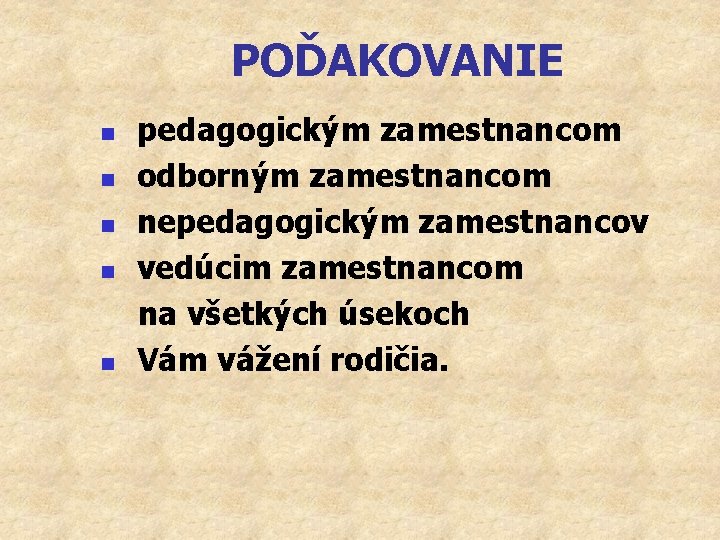 POĎAKOVANIE n n n pedagogickým zamestnancom odborným zamestnancom nepedagogickým zamestnancov vedúcim zamestnancom na všetkých