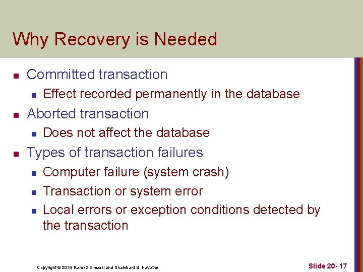 Why Recovery is Needed n Committed transaction n n Aborted transaction n n Effect