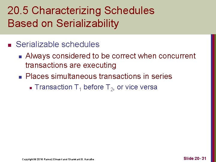 20. 5 Characterizing Schedules Based on Serializability n Serializable schedules n n Always considered