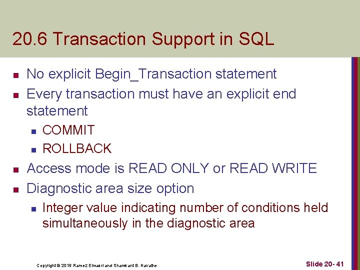 20. 6 Transaction Support in SQL n n No explicit Begin_Transaction statement Every transaction