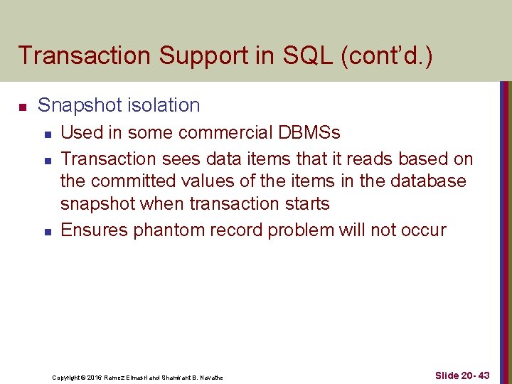 Transaction Support in SQL (cont’d. ) n Snapshot isolation n Used in some commercial