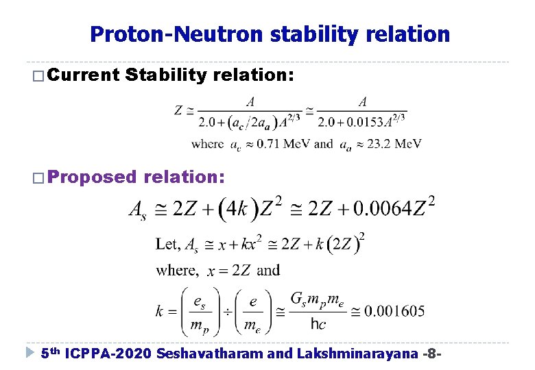 Proton-Neutron stability relation � Current Stability relation: � Proposed relation: 5 th ICPPA-2020 Seshavatharam Proton-Neutron stability relation � Current Stability relation: � Proposed relation: 5 th ICPPA-2020 Seshavatharam