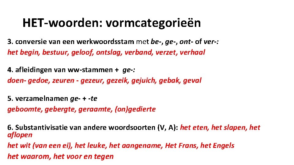 HET-woorden: vormcategorieën 3. conversie van een werkwoordsstam met be-, ge-, ont- of ver-: het