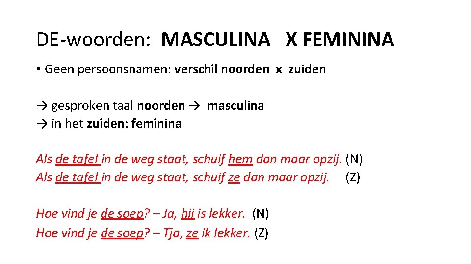 DE-woorden: MASCULINA X FEMININA • Geen persoonsnamen: verschil noorden x zuiden → gesproken taal