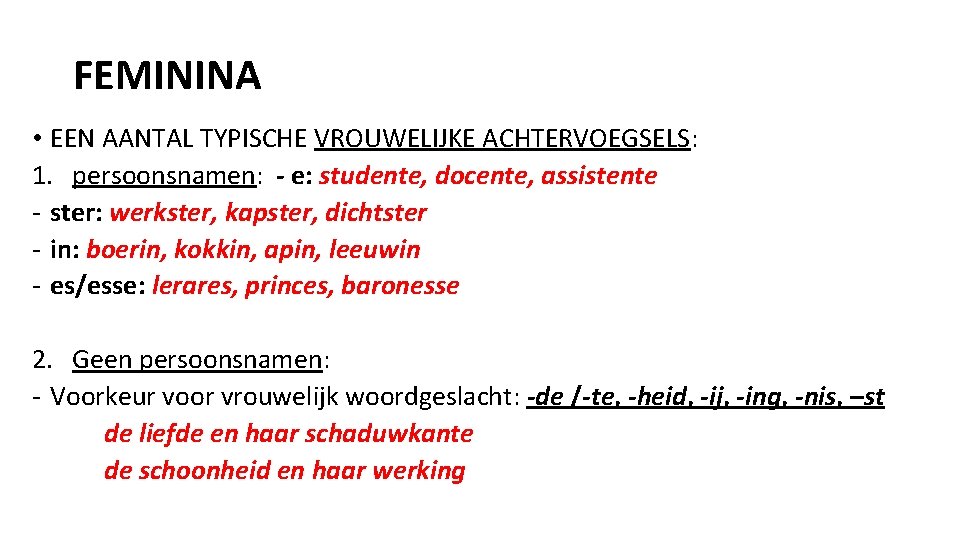 FEMININA • EEN AANTAL TYPISCHE VROUWELIJKE ACHTERVOEGSELS: 1. persoonsnamen: - e: studente, docente, assistente