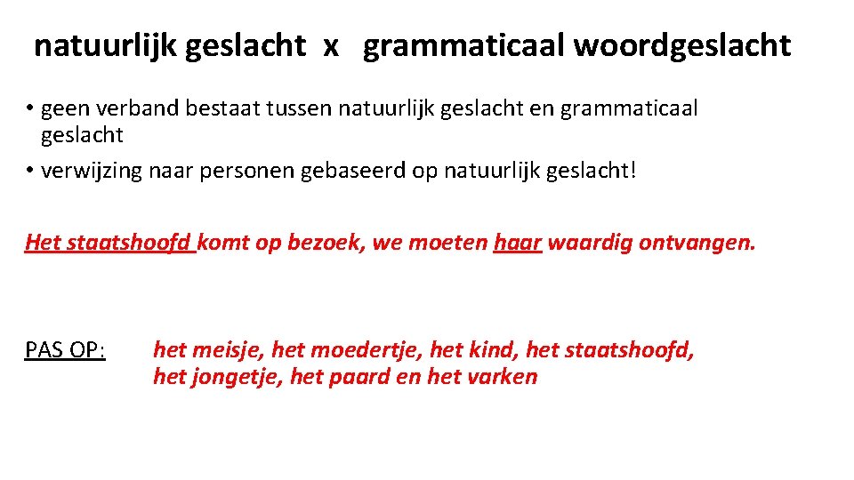 natuurlijk geslacht x grammaticaal woordgeslacht • geen verband bestaat tussen natuurlijk geslacht en grammaticaal