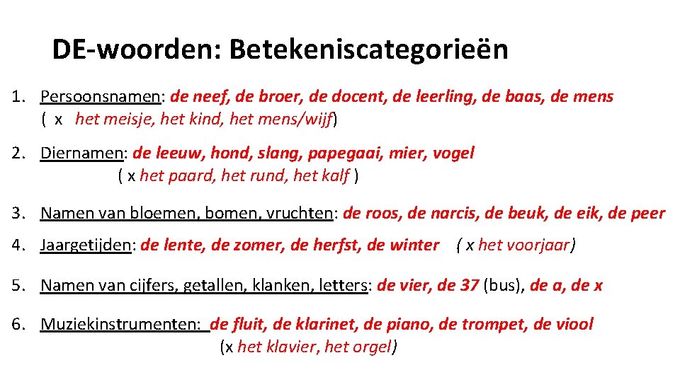 DE-woorden: Betekeniscategorieën 1. Persoonsnamen: de neef, de broer, de docent, de leerling, de baas,