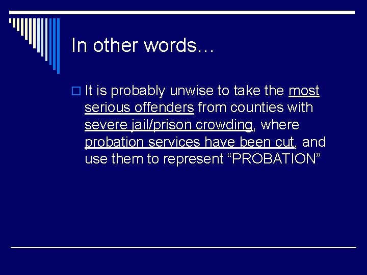 In other words… o It is probably unwise to take the most serious offenders