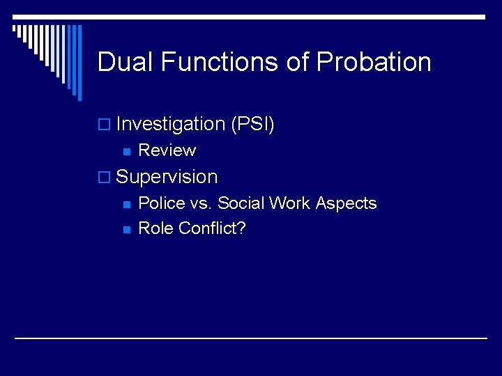 Dual Functions of Probation o Investigation (PSI) n Review o Supervision n n Police