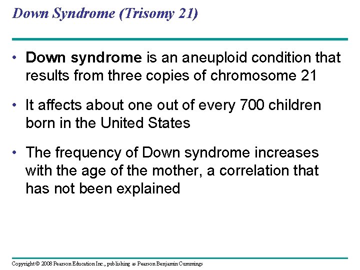 Down Syndrome (Trisomy 21) • Down syndrome is an aneuploid condition that results from