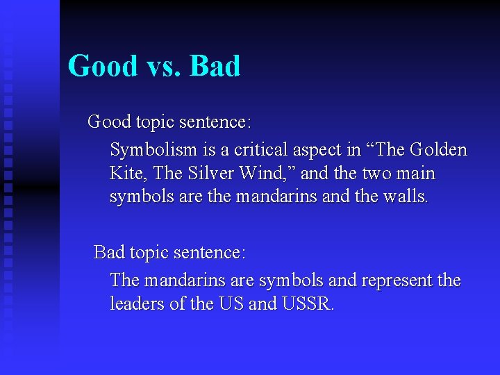 Good vs. Bad Good topic sentence: Symbolism is a critical aspect in “The Golden