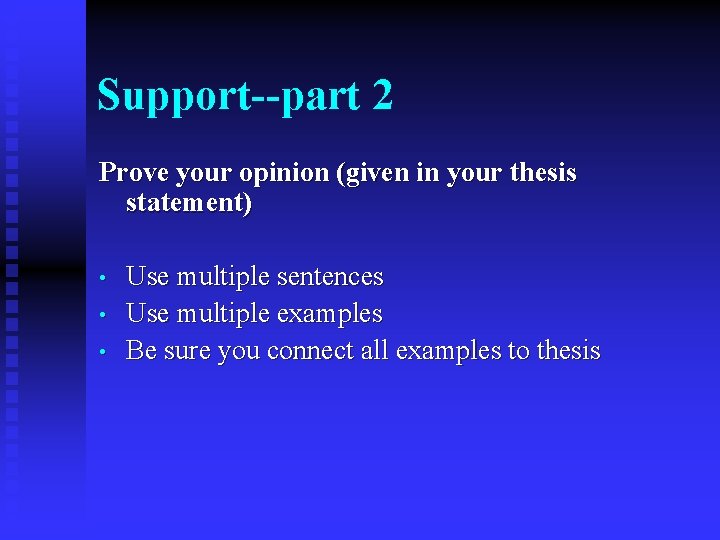 Support--part 2 Prove your opinion (given in your thesis statement) • • • Use