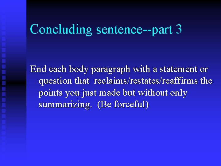 Concluding sentence--part 3 End each body paragraph with a statement or question that reclaims/restates/reaffirms