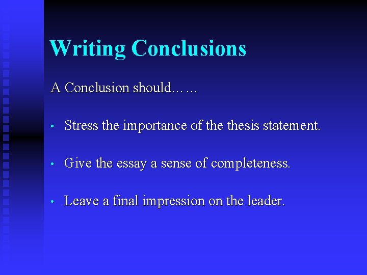 Writing Conclusions A Conclusion should…… • Stress the importance of thesis statement. • Give