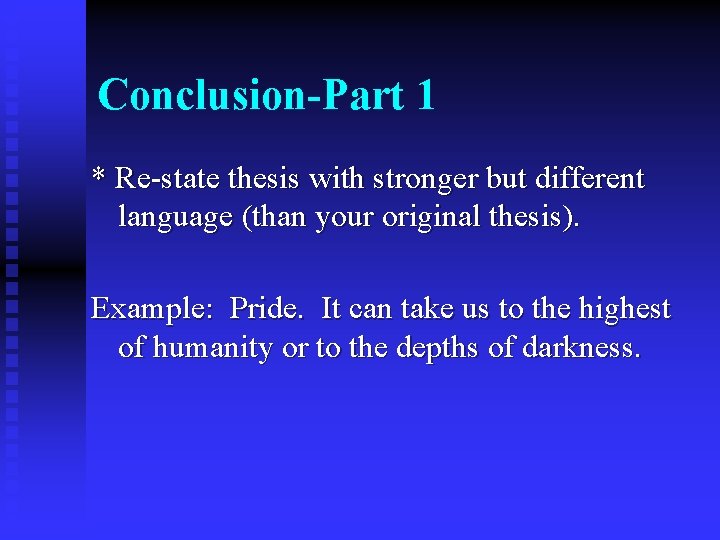 Conclusion-Part 1 * Re-state thesis with stronger but different language (than your original thesis).