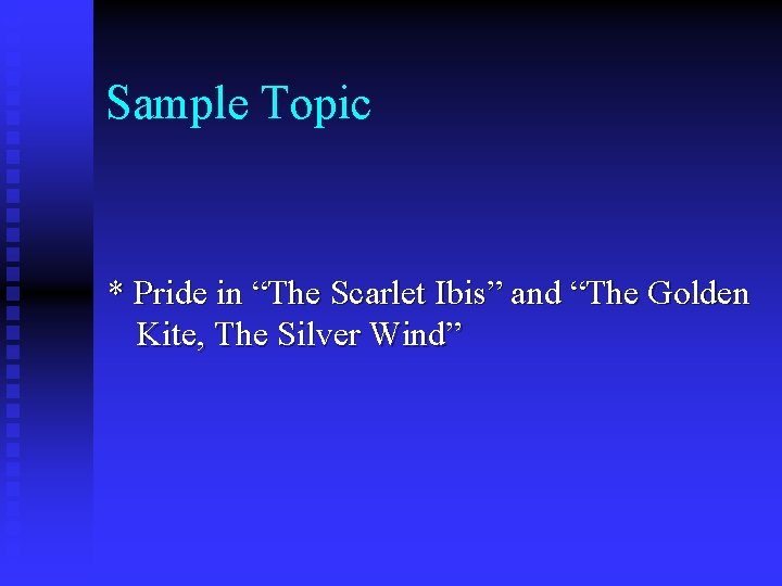 Sample Topic * Pride in “The Scarlet Ibis” and “The Golden Kite, The Silver