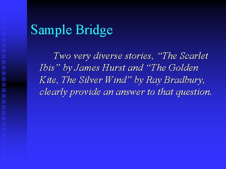Sample Bridge Two very diverse stories, “The Scarlet Ibis” by James Hurst and “The