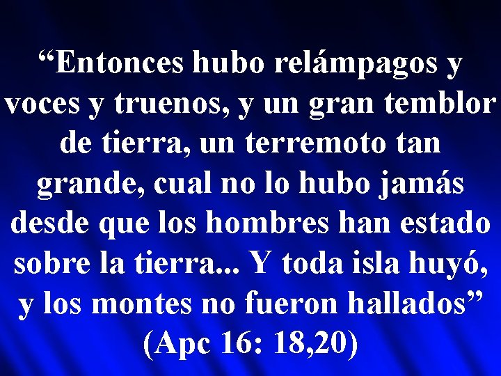 “Entonces hubo relámpagos y voces y truenos, y un gran temblor de tierra, un