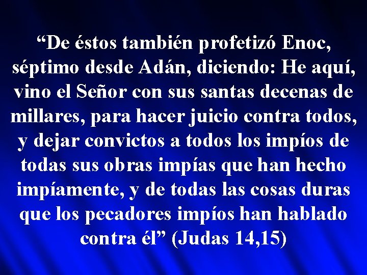 “De éstos también profetizó Enoc, séptimo desde Adán, diciendo: He aquí, vino el Señor