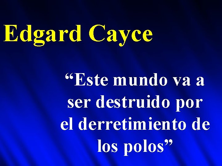 Edgard Cayce “Este mundo va a ser destruido por el derretimiento de los polos”