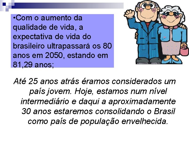  • Com o aumento da qualidade de vida, a expectativa de vida do