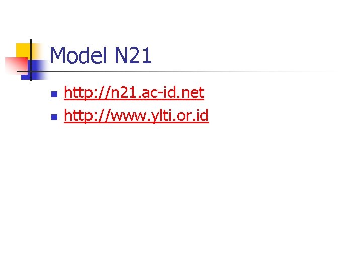 Model N 21 n n http: //n 21. ac-id. net http: //www. ylti. or.