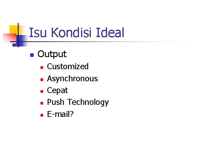 Isu Kondisi Ideal n Output n n n Customized Asynchronous Cepat Push Technology E-mail?