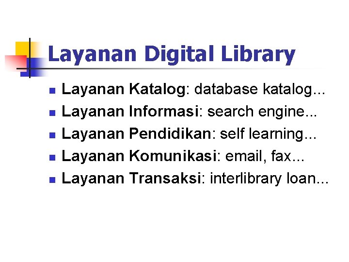 Layanan Digital Library n n n Layanan Katalog: database katalog. . . Layanan Informasi: