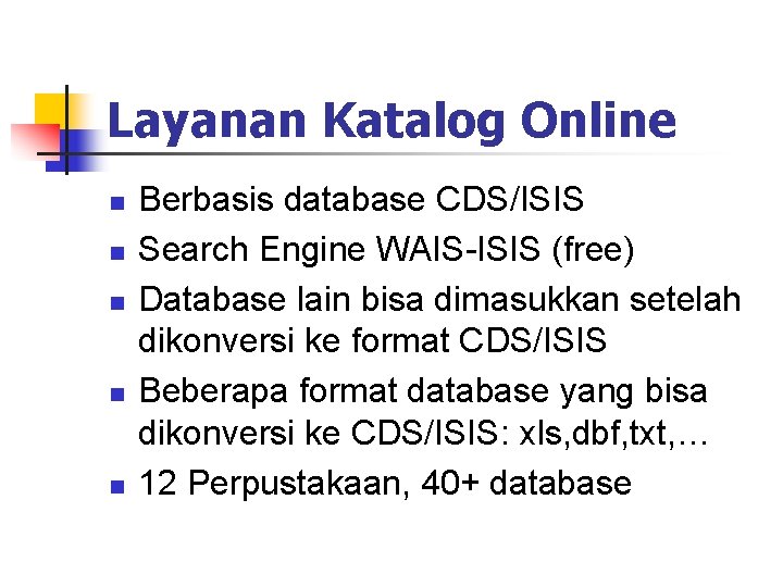 Layanan Katalog Online n n n Berbasis database CDS/ISIS Search Engine WAIS-ISIS (free) Database