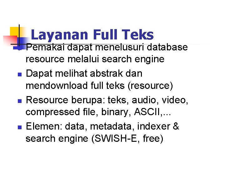 Layanan Full Teks n n Pemakai dapat menelusuri database resource melalui search engine Dapat