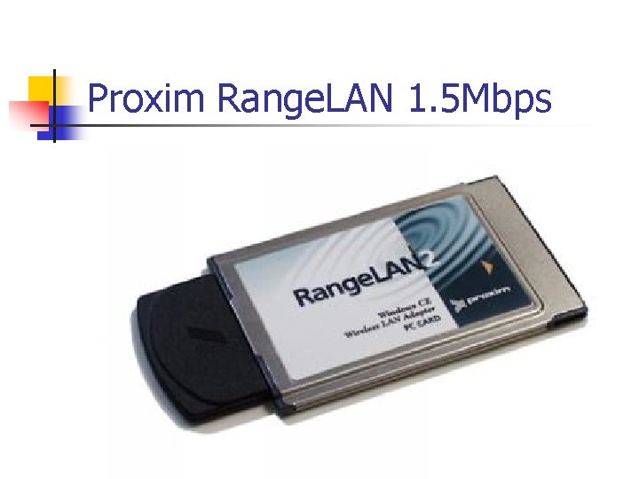 Proxim Range. LAN 1. 5 Mbps 