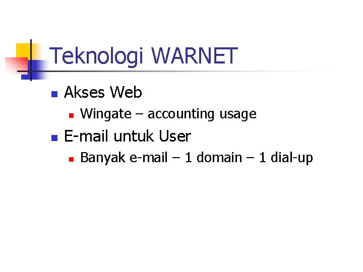Teknologi WARNET n Akses Web n n Wingate – accounting usage E-mail untuk User