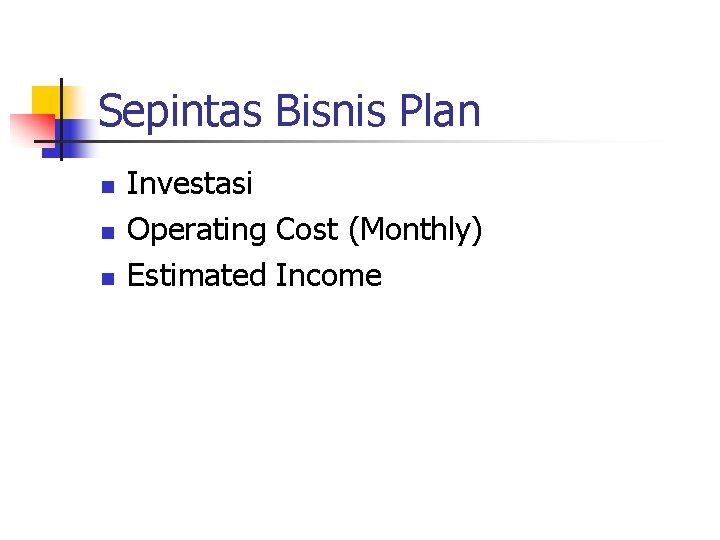 Sepintas Bisnis Plan n Investasi Operating Cost (Monthly) Estimated Income 