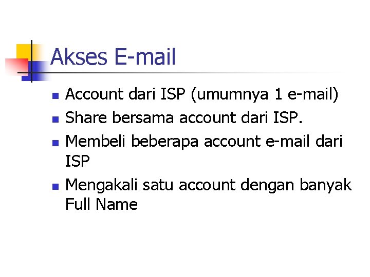Akses E-mail n n Account dari ISP (umumnya 1 e-mail) Share bersama account dari