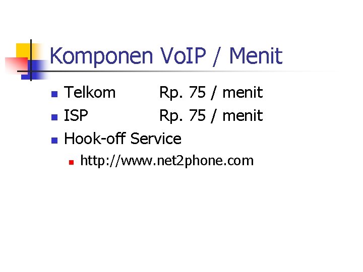 Komponen Vo. IP / Menit n n n Telkom Rp. 75 / menit ISP
