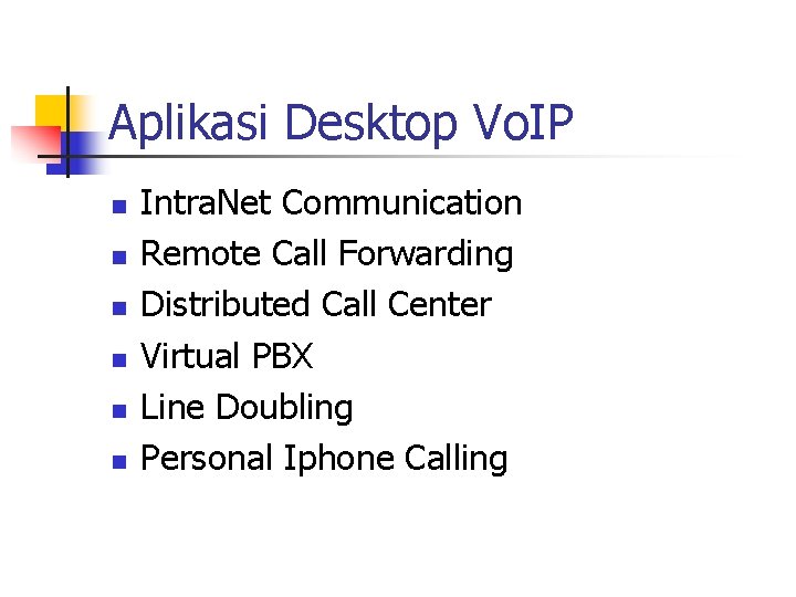 Aplikasi Desktop Vo. IP n n n Intra. Net Communication Remote Call Forwarding Distributed