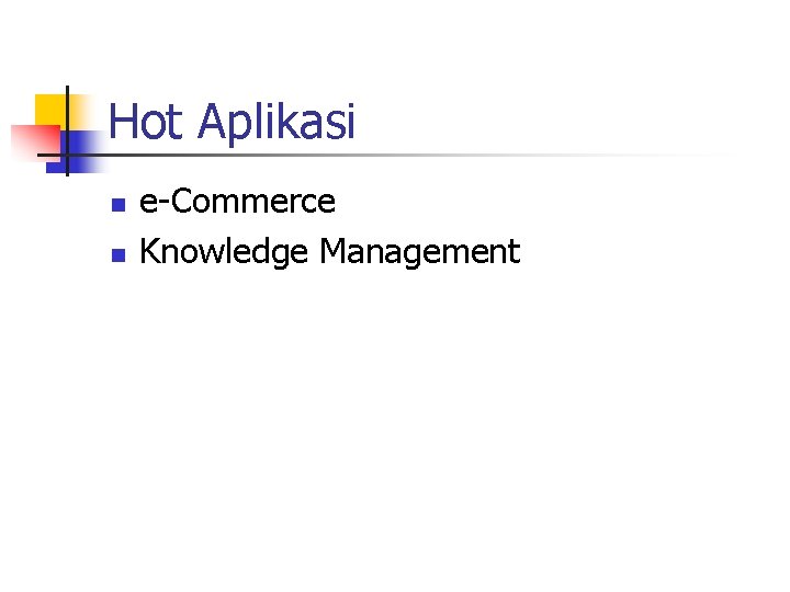 Hot Aplikasi n n e-Commerce Knowledge Management 
