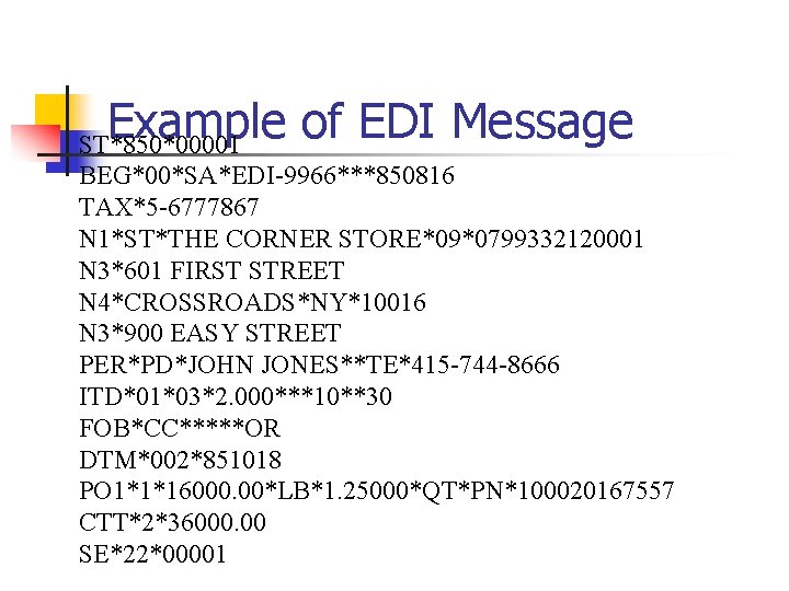 Example of EDI Message ST*850*00001 BEG*00*SA*EDI-9966***850816 TAX*5 -6777867 N 1*ST*THE CORNER STORE*09*0799332120001 N 3*601
