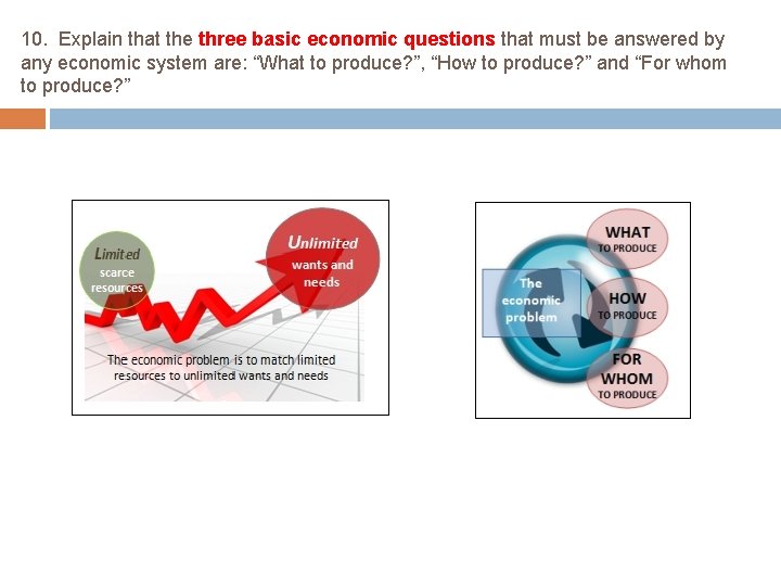 10. Explain that the three basic economic questions that must be answered by any