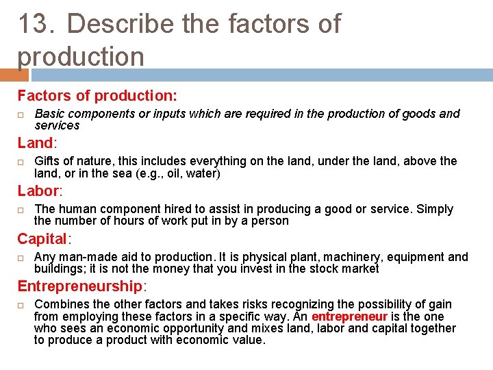 13. Describe the factors of production Factors of production: Basic components or inputs which