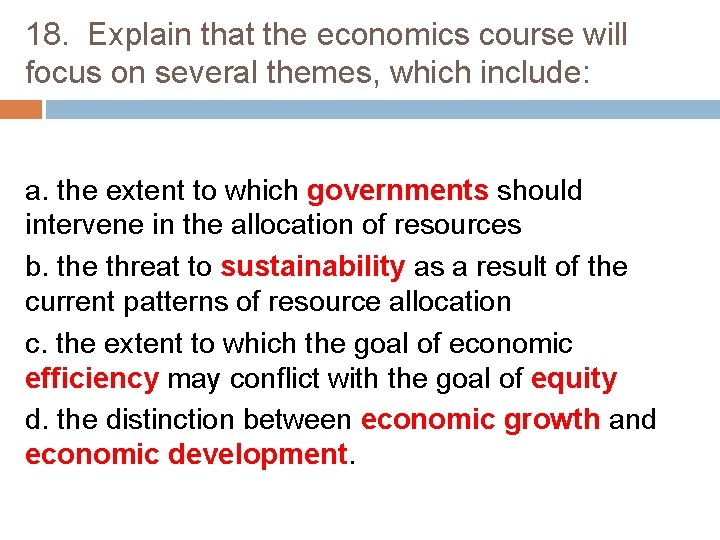 18. Explain that the economics course will focus on several themes, which include: a.
