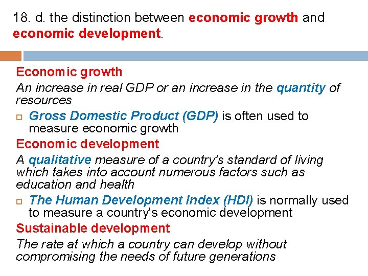 18. d. the distinction between economic growth and economic development. Economic growth An increase