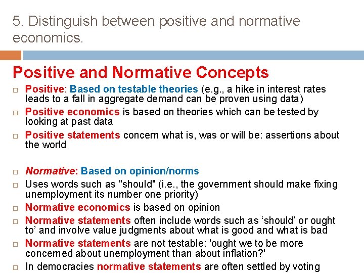 5. Distinguish between positive and normative economics. Positive and Normative Concepts Positive: Based on