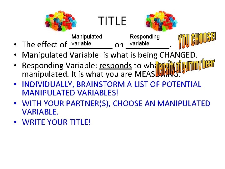 TITLE Manipulated variable _____ Responding variable _____. • The effect of on • Manipulated