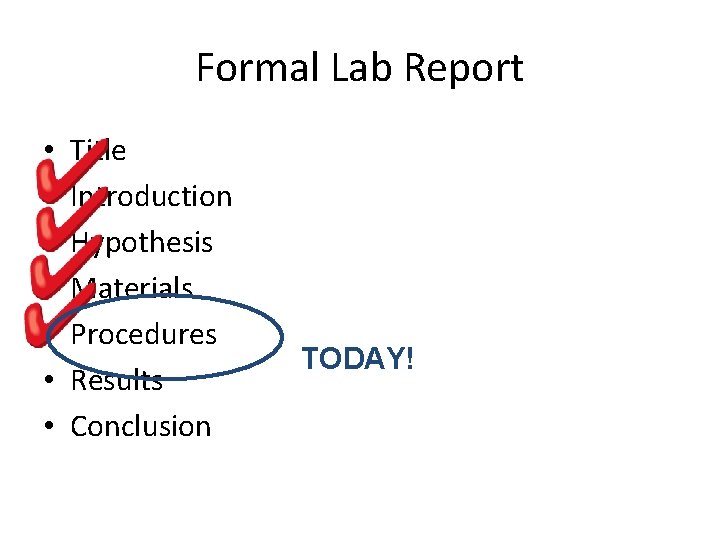 Formal Lab Report • • Title Introduction Hypothesis Materials Procedures Results Conclusion TODAY! 