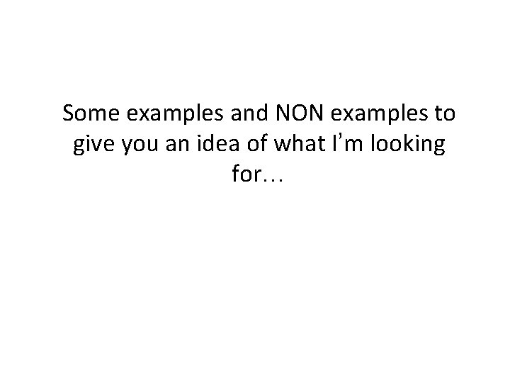 Some examples and NON examples to give you an idea of what I’m looking