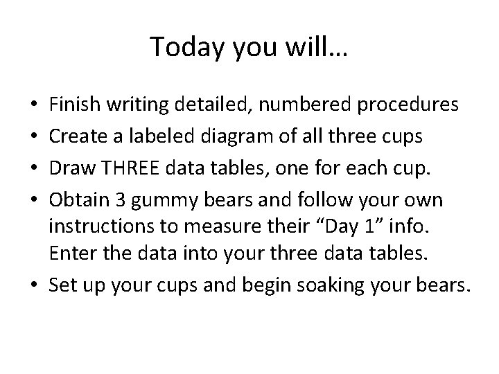 Today you will… Finish writing detailed, numbered procedures Create a labeled diagram of all