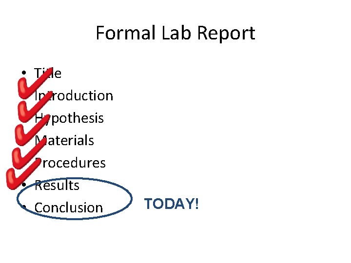 Formal Lab Report • • Title Introduction Hypothesis Materials Procedures Results Conclusion TODAY! 